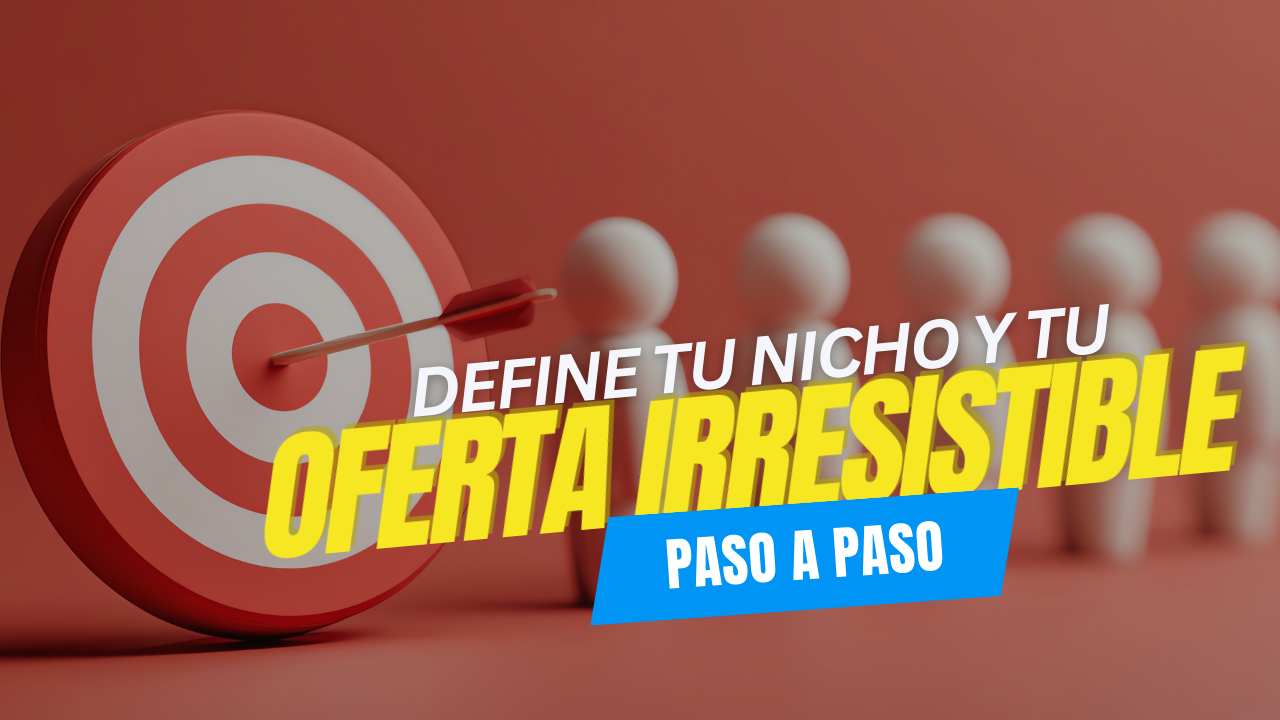 Define tu nicho y tu oferta irresistible