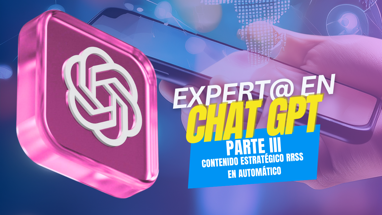 Expert@ en ChtaGPT – Parte III – Contenido estratégico para RRSS en automático